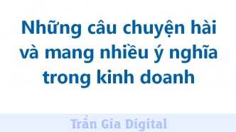 Tổng Hợp Những Câu Chuyện Trong Kinh Doanh