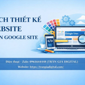 C&aacute;ch thiết kế website tr&ecirc;n Google Site đơn giản, hiệu quả từ A-Z