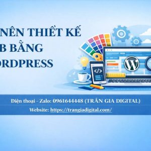 C&oacute; n&ecirc;n thiết kế web bằng WordPress để kinh doanh 