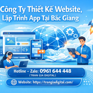 C&ocirc;ng ty Thiết Kế Website, Lập Tr&igrave;nh App Tại Bắc Giang | Trần Gia Digital 0961644448