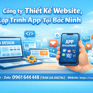 C&ocirc;ng ty Thiết Kế Website, Lập Tr&igrave;nh App Tại Bắc Ninh |Trần Gia Digital - 0961644448 