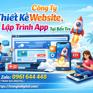 C&ocirc;ng ty Thiết Kế Website, Lập Tr&igrave;nh App Tại Bến Tre | 0961644448 Trần Gia Digital