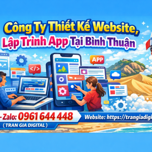 C&ocirc;ng ty Thiết Kế Website, Lập Tr&igrave;nh App Tại B&igrave;nh Thuận | 0961644448 Trần Gia Digital
