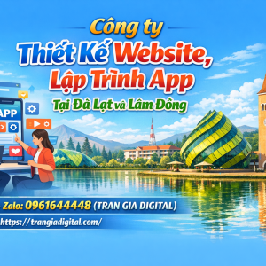 C&ocirc;ng ty Thiết Kế Website, Lập Tr&igrave;nh App Tại Đ&agrave; Lạt v&agrave; L&acirc;m Đồng | 0961644448 Trần Gia Digital