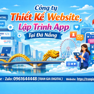 C&ocirc;ng ty Thiết Kế Website, Lập Tr&igrave;nh App Tại Đ&agrave; Nẵng | 0961644448 Trần Gia Digital