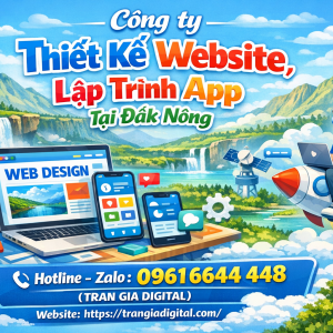 C&ocirc;ng ty Thiết Kế Website, Lập Tr&igrave;nh App Tại Đắk N&ocirc;ng | 0961644448 Trần Gia Digital