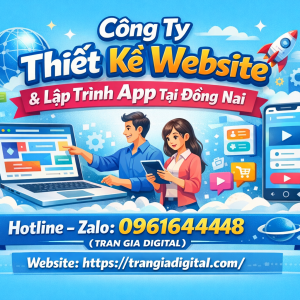 C&ocirc;ng ty Thiết Kế Website, Lập Tr&igrave;nh App Tại Bi&ecirc;n H&ograve;a v&agrave; Đồng Nai | 0961644448 Trần Gia Digital