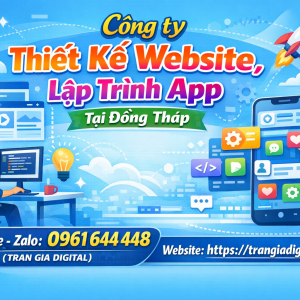 C&ocirc;ng ty Thiết Kế Website, Lập Tr&igrave;nh App Tại Đồng Th&aacute;p | 0961644448 Trần Gia Digital