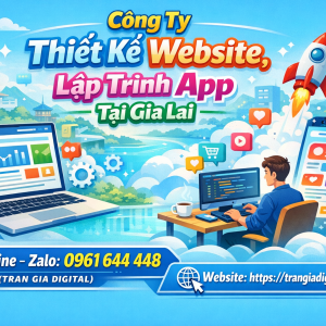 C&ocirc;ng ty Thiết Kế Website, Lập Tr&igrave;nh App Tại Gia Lai | 0961644448 Trần Gia Digital