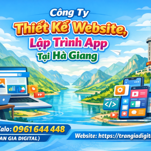 C&ocirc;ng ty Thiết Kế Website, Lập Tr&igrave;nh App Tại H&agrave; Giang | 0961644448 Trần Gia Digital