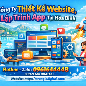 C&ocirc;ng ty Thiết Kế Website, Lập Tr&igrave;nh App Tại H&ograve;a B&igrave;nh | 0961644448 Trần Gia Digital