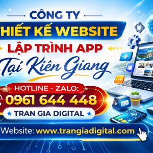 C&ocirc;ng ty Thiết Kế Website, Lập Tr&igrave;nh App Tại Ki&ecirc;n Giang | 0961644448 Trần Gia Digital