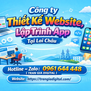 C&ocirc;ng ty Thiết Kế Website, Lập Tr&igrave;nh App Tại Lai Ch&acirc;u | 0961644448 Trần Gia Digital