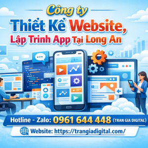 C&ocirc;ng ty Thiết Kế Website, Lập Tr&igrave;nh App Tại Long An | 0961644448 Trần Gia Digital