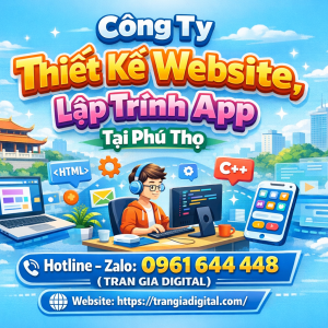C&ocirc;ng ty Thiết Kế Website, Lập Tr&igrave;nh App Tại Ph&uacute; Thọ | 0961644448 Trần Gia Digital