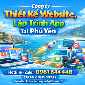 C&ocirc;ng ty Thiết Kế Website, Lập Tr&igrave;nh App Tại Ph&uacute; Y&ecirc;n | 0961644448 Trần Gia Digital