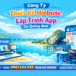 C&ocirc;ng ty Thiết Kế Website, Lập Tr&igrave;nh App Tại Quảng B&igrave;nh | 0961644448 Trần Gia Digital