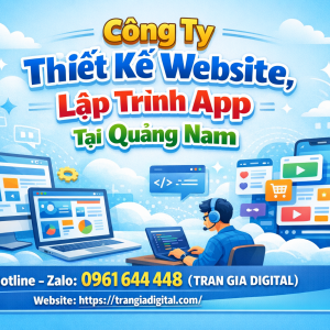 C&ocirc;ng ty Thiết Kế Website, Lập Tr&igrave;nh App Tại Quảng Nam | 0961644448 Trần Gia Digital