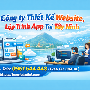 C&ocirc;ng ty Thiết Kế Website, Lập Tr&igrave;nh App Tại T&acirc;y Ninh | 0961644448 Trần Gia Digital