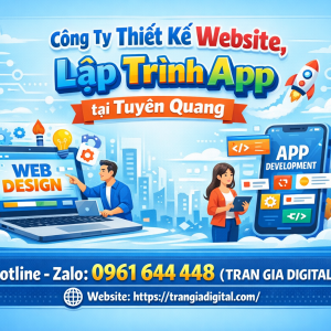 C&ocirc;ng ty Thiết Kế Website, Lập Tr&igrave;nh App Tại Tuy&ecirc;n Quang | 0961644448 Trần Gia Digital