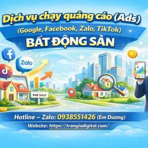 Dịch vụ chạy quảng c&aacute;o (Ads) (Google, Facebook, Zalo, TikTok) bất động sản - 0938551426 