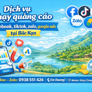 Dịch vụ chạy quảng c&aacute;o facebook, tiktok, zalo, google ads tại Bắc Kạn 0938551426 -Trần Gia Digital 