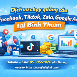 Dịch vụ chạy quảng c&aacute;o facebook, tiktok, zalo, google ads tại B&igrave;nh Thuận 0938551426 Trần Gia Digital