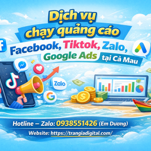Dịch vụ chạy quảng c&aacute;o facebook, tiktok, zalo, google ads tại C&agrave; Mau 0938551426 Trần Gia Digital 