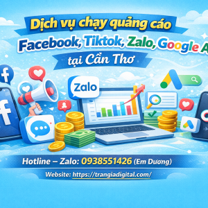 Dịch vụ chạy quảng c&aacute;o facebook, tiktok, zalo, google ads tại Cần Thơ 0938551426 Trần Gia Digital 