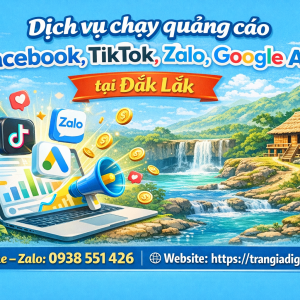 Dịch vụ chạy quảng c&aacute;o facebook, tiktok, zalo, google ads tại Đắk Lắk 0938551426 Trần Gia Digital 