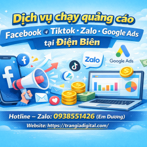 Dịch vụ chạy quảng c&aacute;o facebook, tiktok, zalo, google ads tại Điện Bi&ecirc;n 0938551426 Trần Gia Digital 