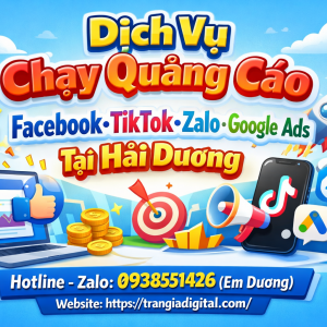 Dịch vụ chạy quảng c&aacute;o facebook, tiktok, zalo, google ads tại Hải Dương 0938551426 Trần Gia Digital 