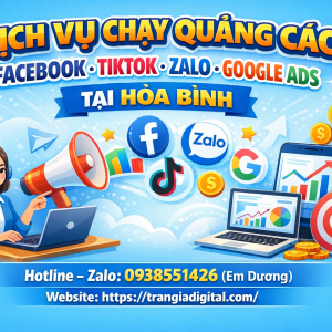 Dịch vụ chạy quảng c&aacute;o facebook, tiktok, zalo, google ads tại H&ograve;a B&igrave;nh 0938551426 Trần Gia Digital 