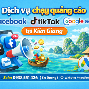 Dịch vụ chạy quảng c&aacute;o facebook, tiktok, zalo, google ads tại Ki&ecirc;n Giang 0938551426 