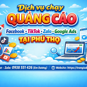 Dịch vụ chạy quảng c&aacute;o facebook, tiktok, zalo, google ads tại Ph&uacute; Thọ 0938551426 Trần Gia Digital 