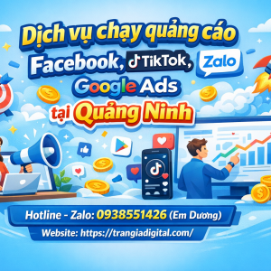 Dịch vụ chạy quảng c&aacute;o facebook, tiktok, zalo, google ads tại Quảng Ninh 0938551426 Trần Gia Digital