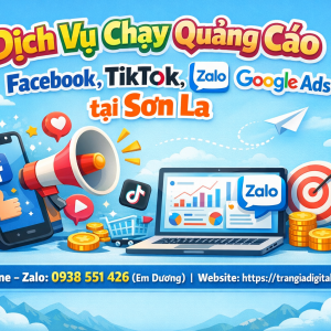 Dịch vụ chạy quảng c&aacute;o facebook, tiktok, zalo, google ads tại Sơn La 0938551426 Trần Gia Digital 