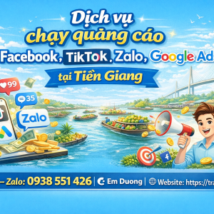 Dịch vụ chạy quảng c&aacute;o facebook, tiktok, zalo, google ads tại Tiền Giang 0938551426 Trần Gia Digital