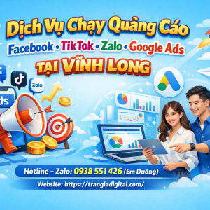 Dịch vụ chạy quảng c&aacute;o facebook, tiktok, zalo, google ads tại Vĩnh Long 0938551426 Trần Gia Digital 