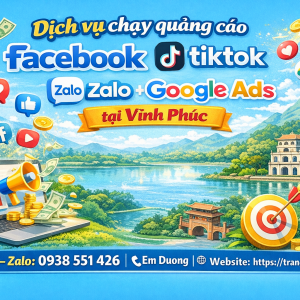 Dịch vụ chạy quảng c&aacute;o facebook, tiktok, zalo, google ads tại Vĩnh Ph&uacute;c 0938551426 Trần Gia Digital 