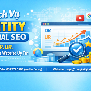 Dịch Vụ Entity Social SEO Tăng DR, UR, Độ Trust Website Uy T&iacute;n |Trần Gia Digital - 0378726309