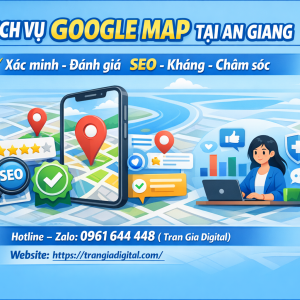 Dịch vụ Google Map tại An Giang: x&aacute;c minh, đ&aacute;nh gi&aacute;, seo, kh&aacute;ng, chăm s&oacute;c - 0961644448 