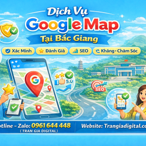 Dịch vụ Google Map tại Bắc Giang: x&aacute;c minh, đ&aacute;nh gi&aacute;, seo, kh&aacute;ng, chăm s&oacute;c - 0961644448 