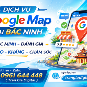 Dịch vụ Google Map tại Bắc Ninh: x&aacute;c minh, đ&aacute;nh gi&aacute;, seo, kh&aacute;ng, chăm s&oacute;c - 0961644448 
