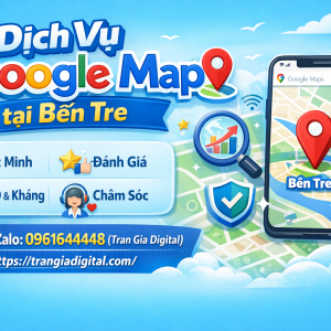 Dịch vụ Google Map tại Bến Tre: x&aacute;c minh, đ&aacute;nh gi&aacute;, seo, kh&aacute;ng, chăm s&oacute;c - 0961644448 