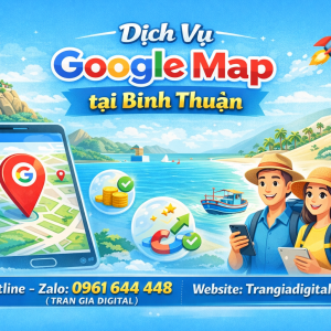 Dịch vụ Google Map tại B&igrave;nh Thuận: x&aacute;c minh, đ&aacute;nh gi&aacute;, seo, kh&aacute;ng, chăm s&oacute;c - 0961644448 