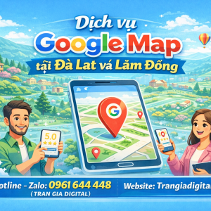Dịch vụ Google Map tại Đ&agrave; Lạt v&agrave; L&acirc;m Đồng: x&aacute;c minh, đ&aacute;nh gi&aacute;, seo, kh&aacute;ng, chăm s&oacute;c - 0961644448 