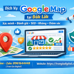 Dịch vụ Google Map tại Đắk Lắk: x&aacute;c minh, đ&aacute;nh gi&aacute;, seo, kh&aacute;ng, chăm s&oacute;c - 0961644448 