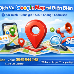 Dịch vụ Google Map tại Điện Bi&ecirc;n: x&aacute;c minh, đ&aacute;nh gi&aacute;, seo, kh&aacute;ng, chăm s&oacute;c - 0961644448 