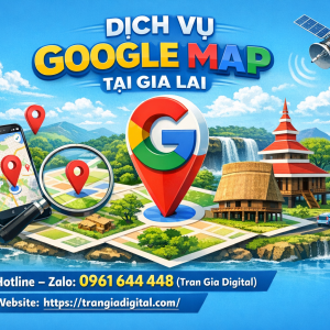 Dịch vụ Google Map tại Gia Lai: x&aacute;c minh, đ&aacute;nh gi&aacute;, seo, kh&aacute;ng, chăm s&oacute;c - 0961644448 